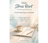 Daily Stress Reset for Working Professionals: A 5-Min Guided Journal to help you Relieve Stress, Anxiety and to Reset your Mind with Positivity, with ... and Bonus Pages (Self Care & Self Help Book)
