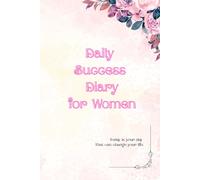 Daily Success Diary for Women: Your Perfect Companion for Gratitude, Goal Setting, and Self-Reflection Inspiration Motivation