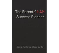 Daily Success Planner for Parents that Want to Maximize Their Busy Days: Make better Habits in the morning and enjoy your day with the family