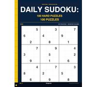 Daily Sudoku: 100 Hard Puzzles Volume 3: One Hard Puzzle a Day " No Shortcuts, Volume 3, Full Solutions