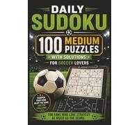Daily Sudoku for soccer lovers: 100 Medium Sudoku Puzzles with Solutions | 6*9 inch | Strategy, Focus and Fun | Hours of screen free Entertainment