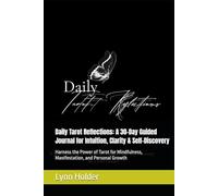 Daily Tarot Reflections: A 30-Day Guided Journal for Intuitive Insight & Self-Discovery: Unlock clarity and guidance through mindful tarot journaling -perfect for beginners and seasoned readers.