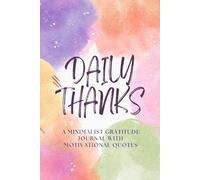 Daily Thanks: A Minimalist Gratitude Journal with Motivational Quotes to Inspire Positivity and Mindfulnes