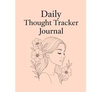 Daily Thought Tracker Journal.: 86 Pages of Daily Clarity, Calm & Weekly Reflection.