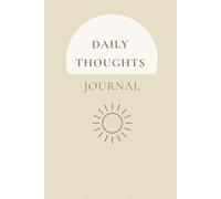 Daily Thoughts Journal: Capture your thoughts, reflect with intention, and create clarity every day