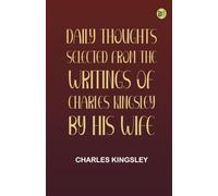 Daily Thoughts: selected from the writings of Charles Kingsley by his wife