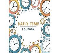 Daily Time Logbook: Master Your Minutes - A Time Tracker for Work & Life | Your All-in-One Tracker for Staff, Clients, Personal Time and More
