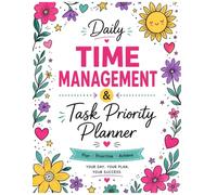 Daily Time Management & Task Priority Planner: A Cute Productivity Organizer with Hourly Schedules, Top Priorities, To-Do Lists & Mindfulness Prompts to Plan, Prioritize, and Achieve Success