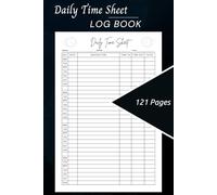 Daily Time Sheet Log Book (121 Pages) | Employee Work Hours Tracker, Job Timesheet & Payroll Record for Businesses, Contractors & Freelancers: Track ... Hours | Professional Daily Timesheet Logbook