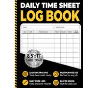 Daily Time Sheet Log Book: Employee Timesheet Tracker for Work Hours, Clock In & Out, Shift Work, Overtime, Payroll, Project Tasks & Daily Recordkeeping