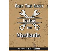 Daily Time Sheet Log Book for Mechanics: Vehicle Maintenance Work Log | Track Hours, Parts Used, Job Details & Signatures (8.5 x 11")