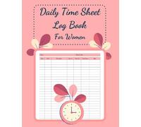 Daily Time Sheet Log Book For Women: Time Sheet Log Book For Employee Hours - Employee Time In And Out Sheet - 8.5" X 11" 120 Pages