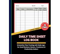 Daily Time Sheet Log Book: Large Print Timesheet | Employee Time Log for Small Business Owners, Freelancers & Productivity Seekers | 8.5 x 11 Inches, 110 Pages
