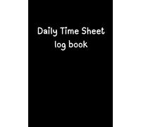 Daily Time Sheet Log Book: Personal Work Hours Tracker for Employees, Contractors & Freelancers - Time Management & Attendance Record