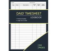 Daily Time Sheet Log Book: Timesheet to Record Work Hours | Employee Time In/Out/Total Hours Tracker | Simple & Easy to Use Notebook | Large 8.5 × 11 Size | 120 Pages