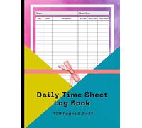 Daily Time Sheet log book: Track Your Hours, Boost Productivity, and Stay Organized Every Day | 120 pages, 8.5 X 11 Comfortable size Perfect for ... and anyone who wants to stay organized