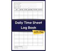 Daily Time Sheet Log Book with Pay: Employee Work Time Sheet Log for Tracking Hours, Daily Work Log and Payroll Record