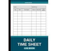 Daily Time Sheet Log Book: Work Hours Log to Track Employee Time In, Time Out, Total Hours Worked, and Daily Attendance - Ideal for Businesses, Contractors, and Freelancers