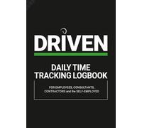 Daily Time Tracking Logbook (DRIVEN Series): A Work Hours Tracker for Small Business Owners, Contractors, Freelancers and Consultants