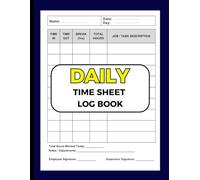 Daily Timesheet Log Book: Employee Work Hours Tracker with Time In, Time Out, Breaks & Total Hours For Small Businesses, Contractors & Freelancers