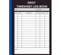 Daily Timesheet Log Book: Timesheet Log Book To Record Time | Work hours Log Book | Work Hours Record Book | Daily Timesheet Log Book For Employees | 8.5” x 11” 120 Pages