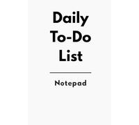 Daily To-Do List - Notepad: Stay focused, get organized, and achieve your daily goals