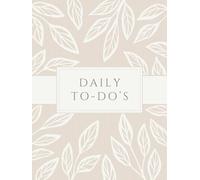Daily To-Do's - Your ultimate Planner for more Productivity and Clarity: Your daily Companion - Helping you work Smarter and achieve your Goals