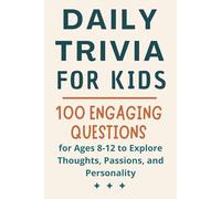Daily Trivia for Kids: 100 Engaging Questions for Ages 8-12 to Explore Thoughts, Passions, and Personality