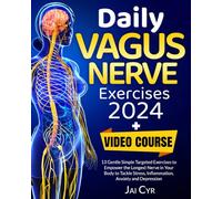 Daily Vagus Nerve Exercises: Complete Guide + VIDEO DEMOS | 13 Gentle Simple Targeted Exercises to Empower the Longest Nerve in Your Body to Tackle Stress, Inflammation, Anxiety and Depression