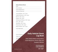 Daily Vehicle Check Log Book: Daily Vehicle Safety and Condition Check Record for Drivers, Fleet and Company Vehicles | 110 Pages | 6 × 9 Format: ... Check Log for Safety and Condition Monitoring