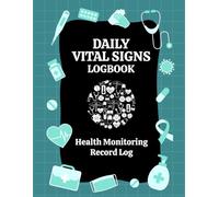 Daily Vital Signs Logbook: Seniors health monitoring Record book to track Blood Pressure, Sugar Levels Pulse, Temperature & Oxygen Saturation. (Volume 1)