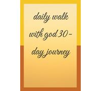 Daily Walk With God: A 30-Day Devotional Journey: Find peace, strength, and purpose in your daily walk with God