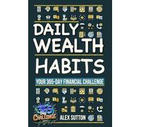 Daily Wealth Habits: A Yearlong Guide for Beginners and Professionals to Build Wealth, Boost Financial Literacy, and Master Personal Finance in ... you will ever need! (1) (365-Day Challenge)