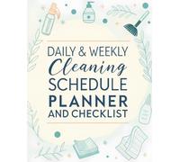 Daily & Weekly Cleaning Schedule Planner and Checklist: Stay Organized with Room-by-Room Tasks, Monthly Deep Clean Goals, and Daily Habit Trackers for a Spotless Home
