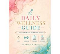 Daily Wellness Guide: A daily commitment to becoming your best self