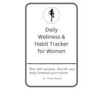 Daily Wellness & Habit Tracker for Women: A Guided Lifestyle Planner to Build Healthy Habits, Reduce Stress, and Stay Consistent with Your Wellness Goals