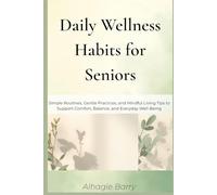 Daily Wellness Habits for Seniors: Simple Routines, Gentle Practices, and Mindful Living Tips to Support Comfort, Balance, and Everyday Well-Being