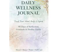 Daily Wellness Journal: 90 Days of Reflection, Gratitude & Healthy Habits