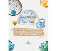 Daily Wellness Journal: A 21-Day Guided Practice for Mindfulness, Gratitude & Emotional Awareness