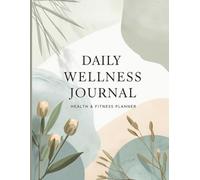Daily Wellness Journal Health & Fitness Planner | Food, Water, Sleep, Mood & Activity Tracker Notebook | Self Care Log Book | 8.5 x 11 Inch, 120 Pages