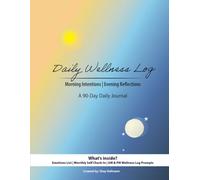 Daily Wellness Log: Morning Intentions | Evening Reflections | A 90-Day Daily Journal