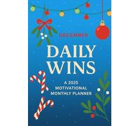 Daily Wins: December 2025 Motivational Planner: Celebrate small victories, stay inspired, and end the year strong - one day at a time.