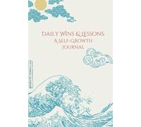 Daily Wins & Lessons: The 90-Day Self-Growth Journal: Build Positive Habits, Stay Motivated, and Reflect on Your Progress Every Day