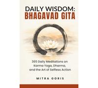 Daily Wisdom: Bhagavad Gita: 365 Daily Meditations on Karma Yoga, Dharma, and the Art of Selfless Action (Daily Wisdom Books)