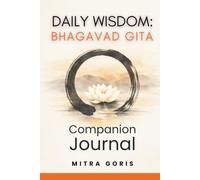 Daily Wisdom: Bhagavad Gita - Companion Journal: 365 Days of Guided Reflection on Dharma, Detachment, and the Art of Selfless Action