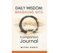 Daily Wisdom: Bhagavad Gita - Companion Journal: 365 Days of Guided Reflection on Dharma, Detachment, and the Art of Selfless Action