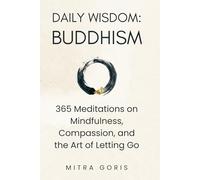 DAILY WISDOM: BUDDHISM: 365 Meditations on Mindfulness, Compassion, and the Art of Letting Go