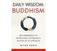 DAILY WISDOM: BUDDHISM: 365 Meditations on Mindfulness, Compassion, and the Art of Letting Go (Daily Wisdom Books)
