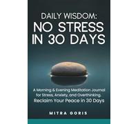Daily Wisdom: No Stress In 30 Days: A Morning & Evening Meditation Journal for Stress, Anxiety, and Overthinking. Reclaim Your Peace in 30 Days (Daily Wisdom Books)