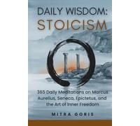 Daily Wisdom: Stoicism: 365 Daily Meditations on Marcus Aurelius, Seneca, Epictetus, and the Art of Inner Freedom (Daily Wisdom Books)